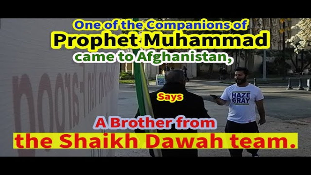 One of the Companions of Prophet Muhammad came to Afghanistan Says a Brother from the Shaikh Dawah team./BALBOA PARK
